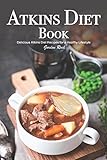 Atkins Diet Book: Delicious Atkins Diet Recipes for a Healthy Lifestyle