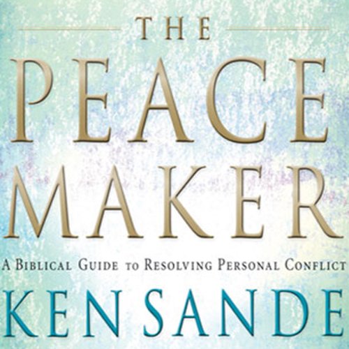 The Peacemaker: A Biblical Guide to Resolving Personal Conflict The Peacemaker: A Biblical Guide to Resolving Personal Conflict