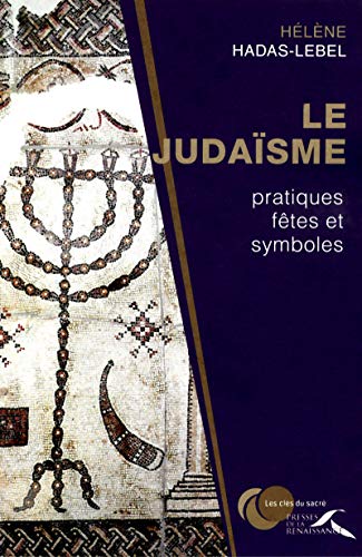 Le Judaïsme : pratiques, fêtes et symboles by Hélène Hadas-Lebel