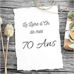 Le Livre D Or De Mes 70 Ans Un Joli Cadre Par Page Pour Des Messages Uniques Anniversaire Homme Femme 100 Pages Beau Format French Edition Manot Angelique Amazon Com Books