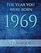 The Year You Were Born 1969: Interesting facts about the year you were born. by Sapphire Publishing