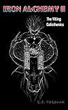 Iron Alchemy of the Gods II: The Viking Calisthenics by R.C. Fordham
