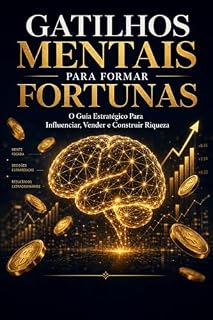 Livro GATILHOS MENTAIS PARA FORMAR FORTUNAS: O Guia Estratégico Para Influenciar, Vender e Construir Riqueza