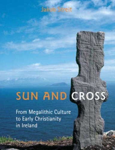 Sun and Cross: From Megalithic Culture to Early Christianity in Ireland by Richard H. K. Vietor