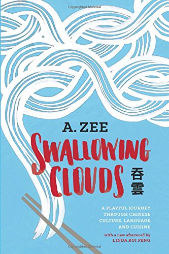 Swallowing Clouds: A Playful Journey through Chinese Culture, Language, and Cuisine, by Anthony Zee Swallowing Clouds: A Playful Journey through Chinese Culture, Language, and Cuisine, by Anthony Zee