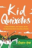 Kid Quixotes: A Group of Students, Their Teacher, and the One-Room School Where Everything Is Possib by 