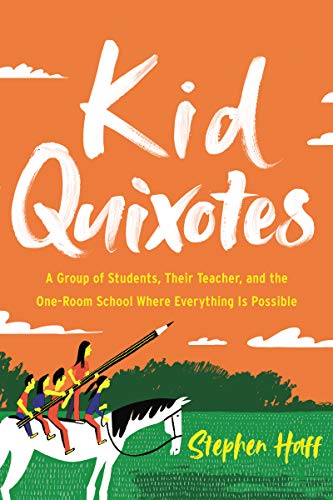Kid Quixotes: A Group of Students, Their Teacher, and the One-Room School Where Everything Is Possib by Stephen Haff, Sarah Sierra