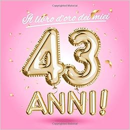 Il Libro D Oro Dei Miei 43 Anni Un Libro Degli Ospiti Per La Festa Di 43 Compleanno Decorazioni Rosa E Regali Di Compleanno Per Donna 43 Auguri E Foto
