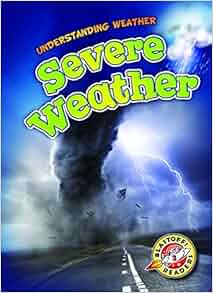 Severe Weather Blastoff Readers Understanding Weathers Understanding Weather Blastoff