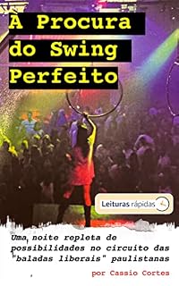 Livro À Procura do Swing Perfeito [Leituras Rápidas]: Uma noite repleta de possibilidades no circuito das “baladas liberais” paulistanas (Movido a Gasolina: RELOADED!)