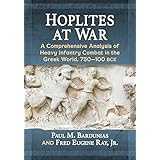 Hoplites at War: A Comprehensive Analysis of Heavy Infantry Combat in the Greek World, 750–100 bce