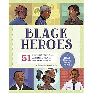 Black Heroes: A Black History Book for Kids: 51 Inspiring People from Ancient Africa to Modern-Day U.S.A. (People and Events in History)
