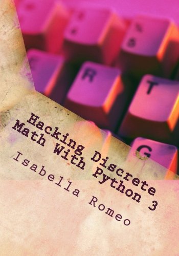 Hacking Discrete Math With Python 3 by Isabella Romeo