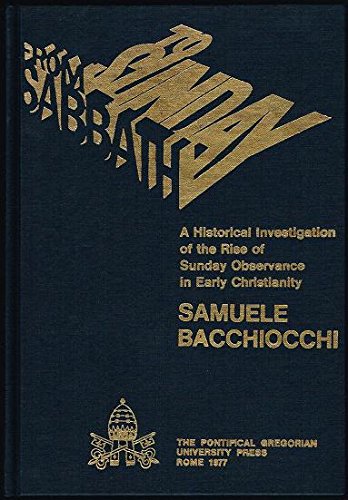 From Sabbath to Sunday : A Historical Investigation of the Rise of Sunday Observance in Early Christianity