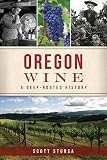 Oregon Wine: A Deep Rooted History (American Palate) by Scott Stursa