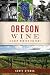 Oregon Wine: A Deep Rooted History (American Palate) by Scott Stursa