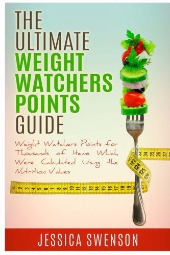 The Ultimate Weight Watchers Points Guide.: Weight Watchers Points for Thousands of Items Which Were Calculated Using the Nutrition Values.