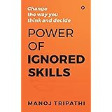 Power of Ignored Skills: Change the way you think and decide