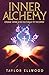 Inner Alchemy: Energy Work and the Magic of the Body (How Inner Alchemy Works) by 