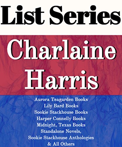 LIST SERIES: CHARLAINE HARRIS: SERIES READING ORDER: AURORA TEAGARDEN BOOKS, LILY BARD BOOKS, SOOKIE STACKHOUSE BOOKS, HARPER CONNELLY BOOKS, MIDNIGHT TEXAS BOOKS BY CHARLAINE HARRIS
