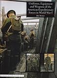 Uniforms, Equipment and Weapons of the American Expeditionary Forces in World War I by