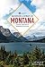Backroads & Byways of Montana: Drives, Day Trips & Weekend Excursions