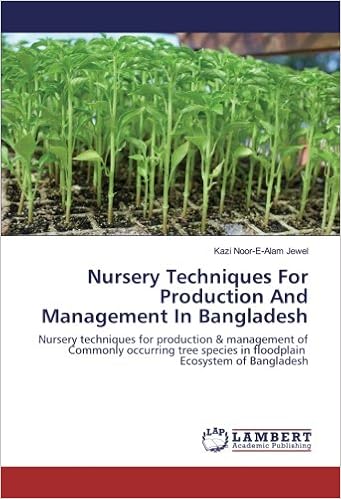 Nursery Techniques For Production And Management In Bangladesh Nursery Techniques For Production Management Of Commonly Occurring Tree Species In Floodplain Ecosystem Of Bangladesh Jewel Kazi Noor E Alam Amazon Com Books