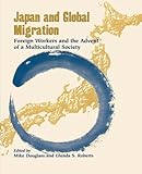 Japan and Global Migration: Foreign Workers and the Advent of a Multicultural Society