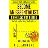 Become An Essentialist: Doing Less But Better- How To Do Only The Things That Truly Matter (Essentialist Series)