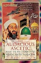 The Audacious Ascetic: What the Bin Laden Tapes Reveal About Al-Qa'ida