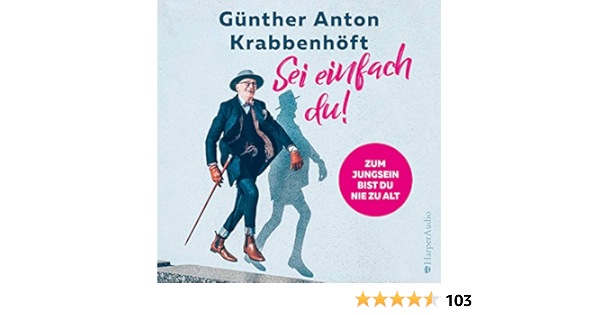 Amazon Com Sei Einfach Du Zum Jungsein Bist Du Nie Zu Alt Audible Audio Edition Gunther Anton Krabbenhoft Gunther Anton Krabbenhoft Harper Audio Audible Audiobooks
