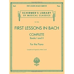 First Lessons in Bach, Complete: Schirmer Library of Classics Volume 2066 for the Piano