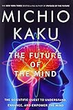 The Future of the Mind: The Scientific Quest to Understand, Enhance, and Empower the Mind cover