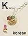 K is for Korean (Alphabet Cooking) by Quadrille Publishing, Kim Lightbody