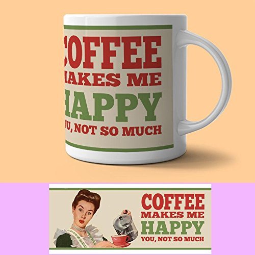 Coffee Makes Me Happy, You Not So Much. Funny Ceramic Mug (og)