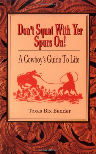 Don't Squat With Yer Spurs On! A Cowboy's Guide to Life (Bk.1)