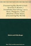 Paperback Discovering My World 6-Pack: Animals in Winter / Snowflakes Are Falling / Ice is Nice / Penguins / Cold Weather / Polar Bears (Discovering My World) Book