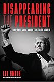 Disappearing the President: Trump, Truth