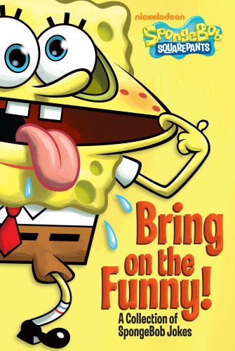 Bring on the Funny!: A Collection of SpongeBob Jokes (SpongeBob SquarePants)