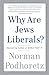 Why Are Jews Liberals?