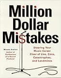 Million Dollar Mistakes: Steering Your Music Career Clear of Lies, Cons, Catastrophes, and Landmines by Moses Avalon