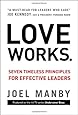 Love Works: Seven Timeless Principles for Effective Leaders