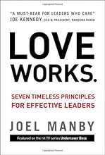 Love Works: Seven Timeless Principles for Effective Leaders