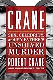 Crane: Sex, Celebrity, and My Father's Unsolved Murder (Screen Classics) by Robert Crane, Christopher Fryer