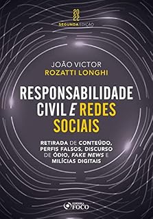Livro Responsabilidade Civil e redes sociais: Retirada de conteúdo, perfis falsos, discurso de ódio, fake news e milícias digitais