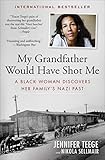 My Grandfather Would Have Shot Me: A Black Woman Discovers Her Family's Nazi Past by Jennifer Teege, Nikola Sellmair