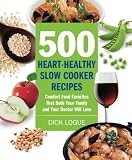 500 Heart-Healthy Slow Cooker Recipes: Comfort Food Favorites That Both Your Family and Doctor Will