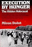 Execution by Hunger: The Hidden Holocaust