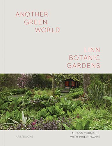 Another Green World: Linn Botanic Gardens: Encounters with a Scottish Arcadia