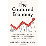 The Captured Economy: How the Powerful Enrich Themselves, Slow Down Growth, and Increase Inequality
